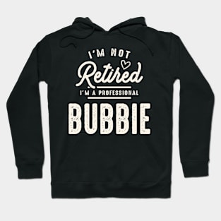 I'm Not Retired I'm a Professional Bubbie  - Mother's Day Hoodie